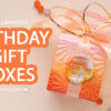 Spellbinders | DIY Birthday Gift Boxes| Video | Blog Hop + Giveaways